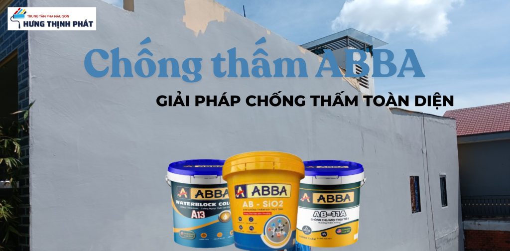 Top 6 Sản Phẩm Chống Thấm ABBA Hiệu Quả Nhất Hiện Nay – Được Thầu Thợ Tin Dùng | Giải Pháp Chống Thấm Toàn Diện Cho Tường, Sàn, Ngoại Thất